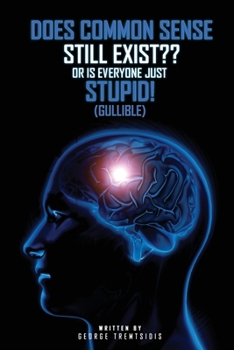 Paperback Does common sense still Exist OR IS EVERYONE just (Gullible)! [Large Print] Book