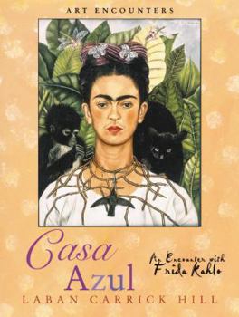 Hardcover Casa Azul: An Encounter with Frida Kahlo Book