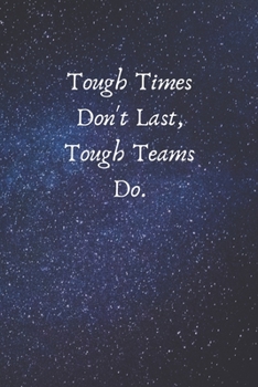 Tough Times Don't Last, Tough Teams Do.: Appreciation Gifts for Employees - Team .- Lined Blank Notebook Journal