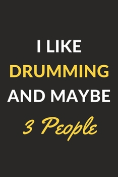 Paperback I Like Drumming And Maybe 3 People: Drumming Journal Notebook to Write Down Things, Take Notes, Record Plans or Keep Track of Habits (6" x 9" - 120 Pa Book