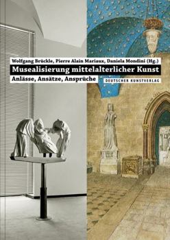Paperback Musealisierung Mittelalterlicher Kunst: Anlässe, Ansätze, Ansprüche Book
