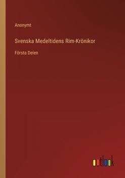 Paperback Svenska Medeltidens Rim-Krönikor: Första Delen [Swedish] Book