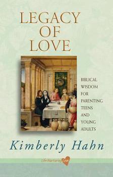 Paperback Legacy of Love: Biblical Wisdom for Parenting Teens and Young Adults Book