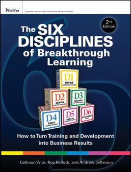 Hardcover The Six Disciplines of Breakthrough Learning: How to Turn Training and Development into Business Results Book