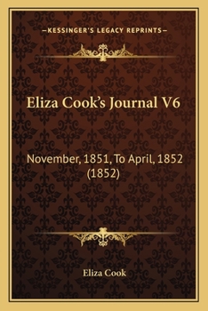 Paperback Eliza Cook's Journal V6: November, 1851, To April, 1852 (1852) Book