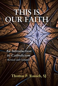 Paperback This Is Our Faith-Revised and Updated: An Introduction to Catholicism Book