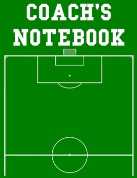 Paperback Coach's Notebook: 100 Page Soccer Coach Notebook with Field Diagrams for Drawing Up Plays, Creating Drills, and Scouting Book