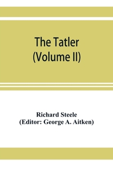 The Tatler: Ed. with Introduction & Notes, Volume 2...