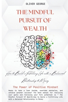 Paperback The Mindful Pursuit of Wealth: How to Build a Fulfilling Life with a Balanced Relationship to Money Book