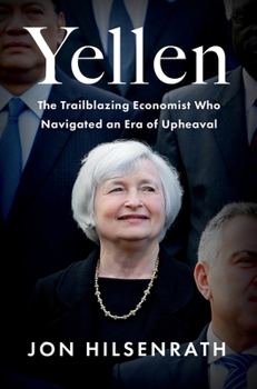 Hardcover Yellen: The Trailblazing Economist Who Navigated an Era of Upheaval Book