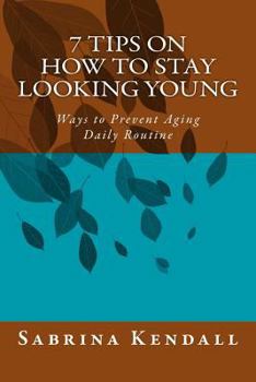 Paperback 7 Tips on How to Stay Looking Young: Ways to Prevent Aging Daily Routine Book