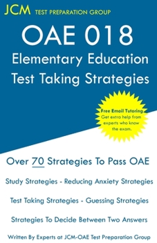 Paperback OAE 018 Elementary Education - Test Taking Strategies: OAE 018 Elementary Education Exam - Free Online Tutoring - New 2020 Edition - The latest strate Book