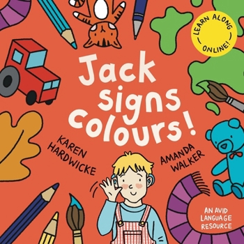 Jack Signs COLOURS!: A gentle family tale of discovery, painting, rainbows and sign language – based on a true story! (The JACK SIGNS! Series)