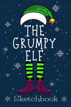 The Grumpy Elf: Christmas Matching Family Gift Notebooks  snow Cover SketchBook 6x9 Inches 100 Page bleed