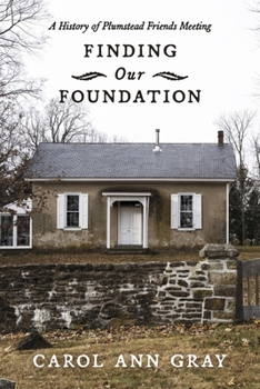 Paperback Finding Our Foundation: A History of Plumstead Friends Meeting Book