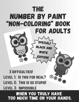 Paperback The Number by Paint "Non-Coloring" Book for Adults, Special Black and White Edition: Gag Gift for Adults Book