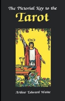 The Pictorial Key To The Tarot Illustrated