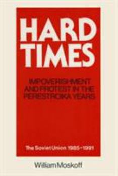 Paperback Hard Times: Impoverishment and Protest in the Perestroika Years - Soviet Union, 1985-91: A Guide for Fellow Adventurers Book