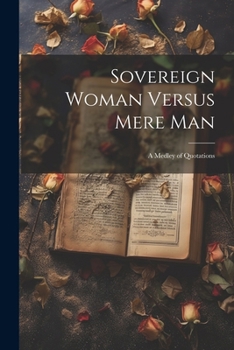 Paperback Sovereign Woman Versus Mere Man: A Medley of Quotations Book