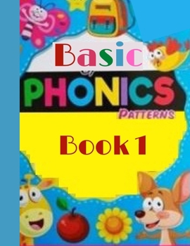 Paperback Basic Phonics Patterns Book 1: Learn to Read (Irresistible Book That Are Just the Right Level for Beginning Readers ) Book