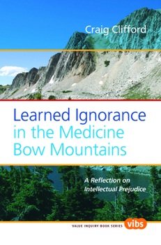 Paperback Learned Ignorance in the Medicine Bow Mountains: A Reflection on Intellectual Prejudice Book