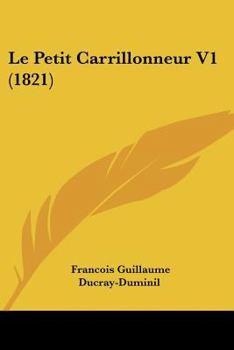 Paperback Le Petit Carrillonneur V1 (1821) [French] Book