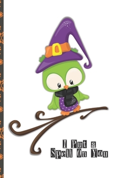 Halloween Lined Journal: I Put A Spell On You 6 x 9 inch 120 Pages Dot Grid Journal Diary Notebook for Adults and Kids who love Halloween, Harvest and Autumn (Halloween Lined Journals)