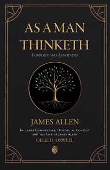 Paperback As a Man Thinketh Complete and Annotated Includes Commentary, Historical Context and the Life of James Allen Book