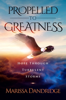 Paperback Propelled To Greatness: Hope Through Turbulent Storms Book