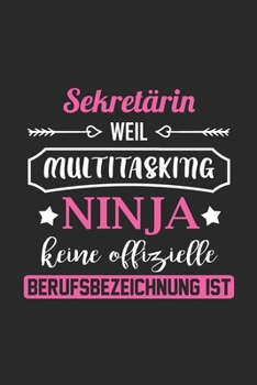 Sekretärin Weil Multitasking Ninja Keine Berufsbezeichnung Ist: A5 Punkteraster • Notebook • Notizbuch • Taschenbuch • Journal • Tagebuch - Ein ... beste Sekretärin der Welt (German Edition)