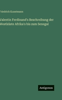 Valentin Ferdinand's Beschreibung der Westküste Afrika's bis zum Senegal