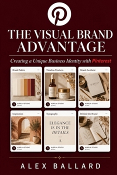 Paperback The Visual Brand Advantage: Creating a Unique Business Identity with Pinterest Book