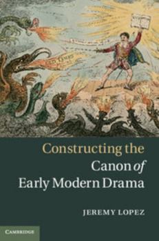 Hardcover Constructing the Canon of Early Modern Drama Book