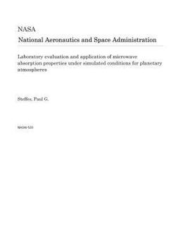 Paperback Laboratory Evaluation and Application of Microwave Absorption Properties Under Simulated Conditions for Planetary Atmospheres Book