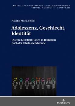 Hardcover Adoleszenz, Geschlecht, Identitaet: Queere Konstruktionen in Romanen nach der Jahrtausendwende [German] Book