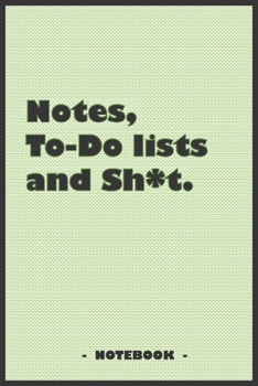 Notes, To-do lists and Sh*t - Notebook to write down your notes and organize your tasks: 6"x9" notebook with 110 blank lined pages