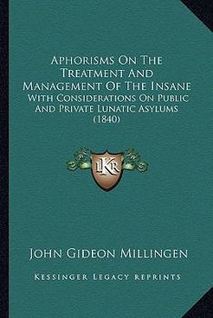 Paperback Aphorisms On The Treatment And Management Of The Insane: With Considerations On Public And Private Lunatic Asylums (1840) Book