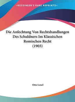 Hardcover Die Anfechtung Von Rechtshandlungen Des Schuldners Im Klassischen Romischen Recht (1903) [German] Book