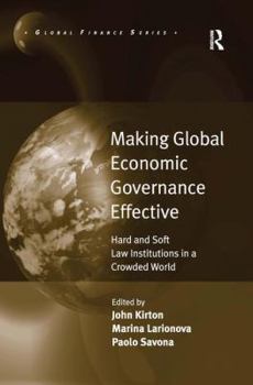 Hardcover Making Global Economic Governance Effective: Hard and Soft Law Institutions in a Crowded World Book