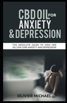 Paperback CBD Oil for Anxiety and Depression: The Absolute Guide to How CBD Oil Can Cure Anxiety and Depression Book