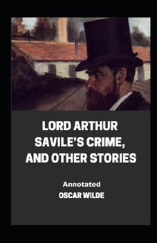Paperback Lord Arthur Savile's Crime, And Other Stories Annotated Book