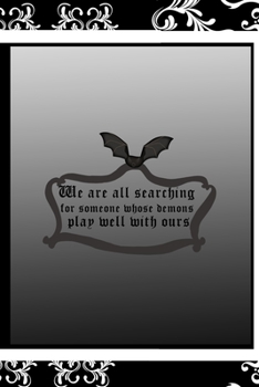 We Are All Searching for Someone Whose Demons Play Well With Ours: All Purpose 6x9 Blank Lined Notebook Journal Way Better Than A Card Trendy Unique Gift Black Frame Texture Dark