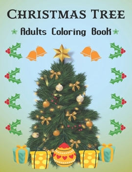 Christmas Tree Adults Coloring Book: Magical Christmas Trees for A Gift of Xmas Coloring