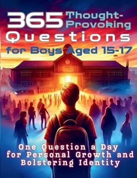 Paperback 365 Thought-Provoking Questions for Boys Aged 15-17: One Question a Day for Personal Growth and Bolstering Identity Book