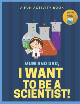 Paperback I Want to Be A Scientist: For Kids Age 3 to 7 Who Want to Be Scientists Book