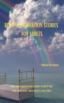 Hardcover Bedtime Meditation Stories for Adults: Deep sleep meditation stories to help you heal your body from anxiety and stress Book