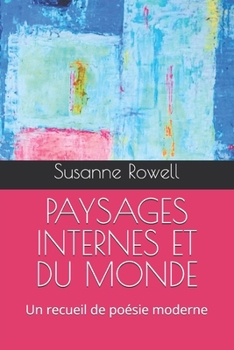 PAYSAGES INTERNES ET DU MONDE: Un recueil de poésie moderne