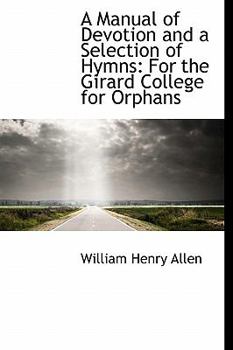 A Manual of Devotion and a Selection of Hymns : For the Girard College for Orphans