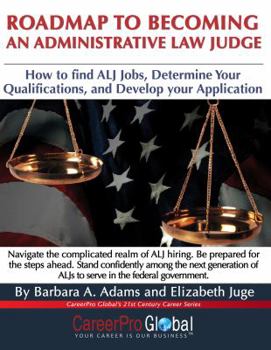 Paperback Roadmap to Becoming an Administrative Law Judge: How to Find ALJ Jobs, Determine Your Qualifications, and Develop Your Application Book