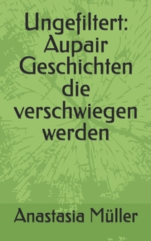 Paperback Ungefiltert: Aupair Geschichten die verschwiegen werden [German] Book